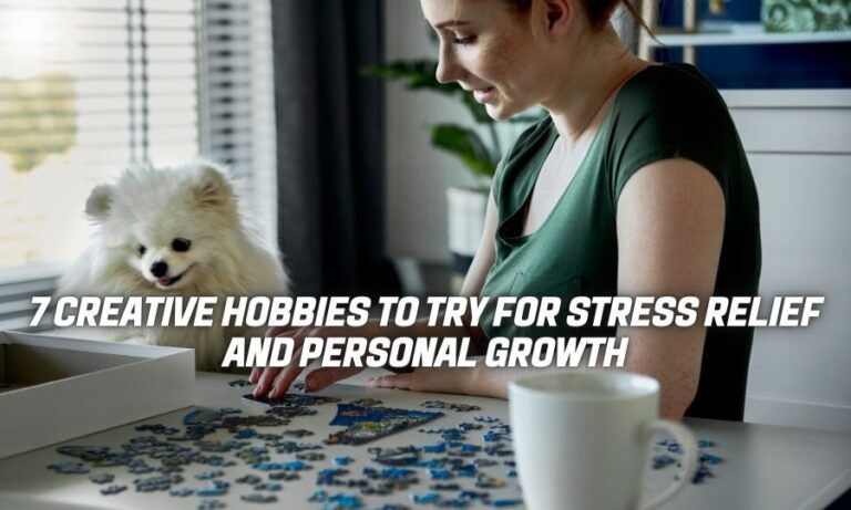 7 Creative Hobbies to Try for Stress Relief and Personal Growth